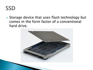 

Storage device that uses flash technology but
comes in the form factor of a conventional
hard drive.

 