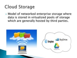 

Model of networked enterprise storage where
data is stored in virtualized pools of storage
which are generally hosted by third parties.

 