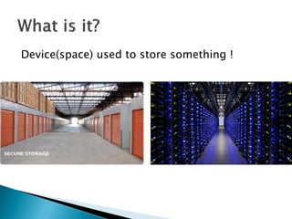 Device(space) used to store something !

 