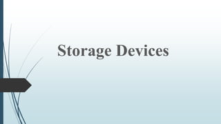 Storage Devices
 