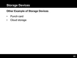 44
Storage Devices
Other Example of Storage Devices
• Punch card
• Cloud storage
 