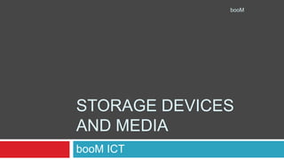 booM ICT Storage Devices and Media booM 