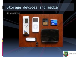 Storage devices and media
By Mr.Chelvam
 