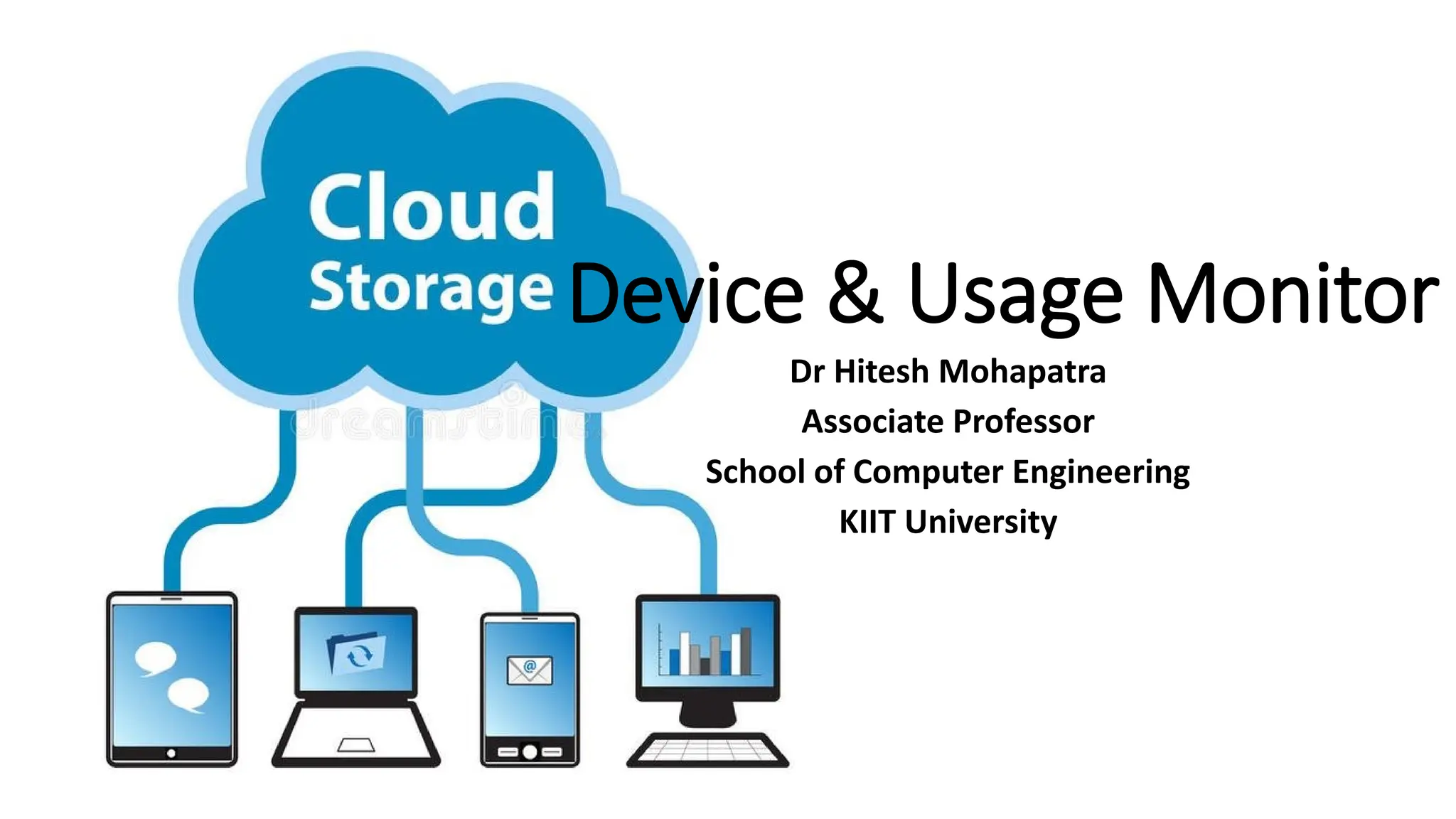 Device & Usage Monitor Dr Hitesh Mohapatra Associate Professor School of Computer Engineering KIIT University 