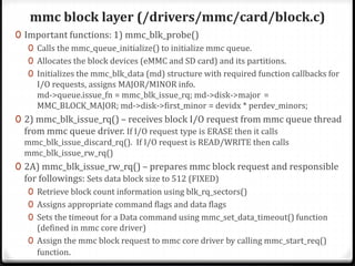 mmc core layer
(/drivers/mmc/core/*)
0 It Implements all SD/eMMC-dependent functionality, entire
communication protocol is...