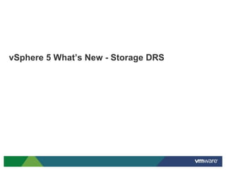 vSphere 5 What’s New - Storage DRS
 