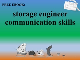 1
FREE EBOOK:
CommunicationSkills365.info
storage engineer
communication skills
 