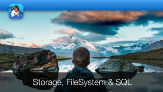 Storage, FileSystem & SQL
 