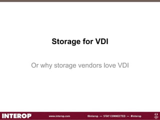 Storage for VDI
Or why storage vendors love VDI
 