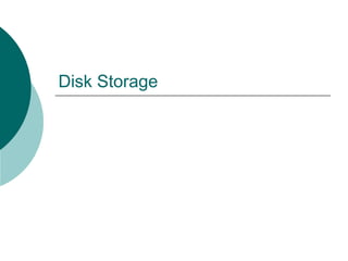 Disk Storage
 
