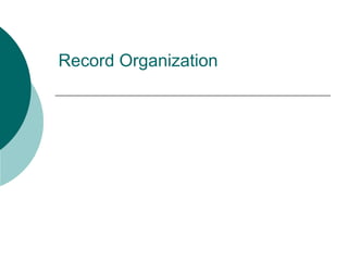Record Organization
 