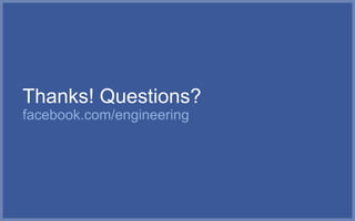 Thanks! Questions?
facebook.com/engineering
 