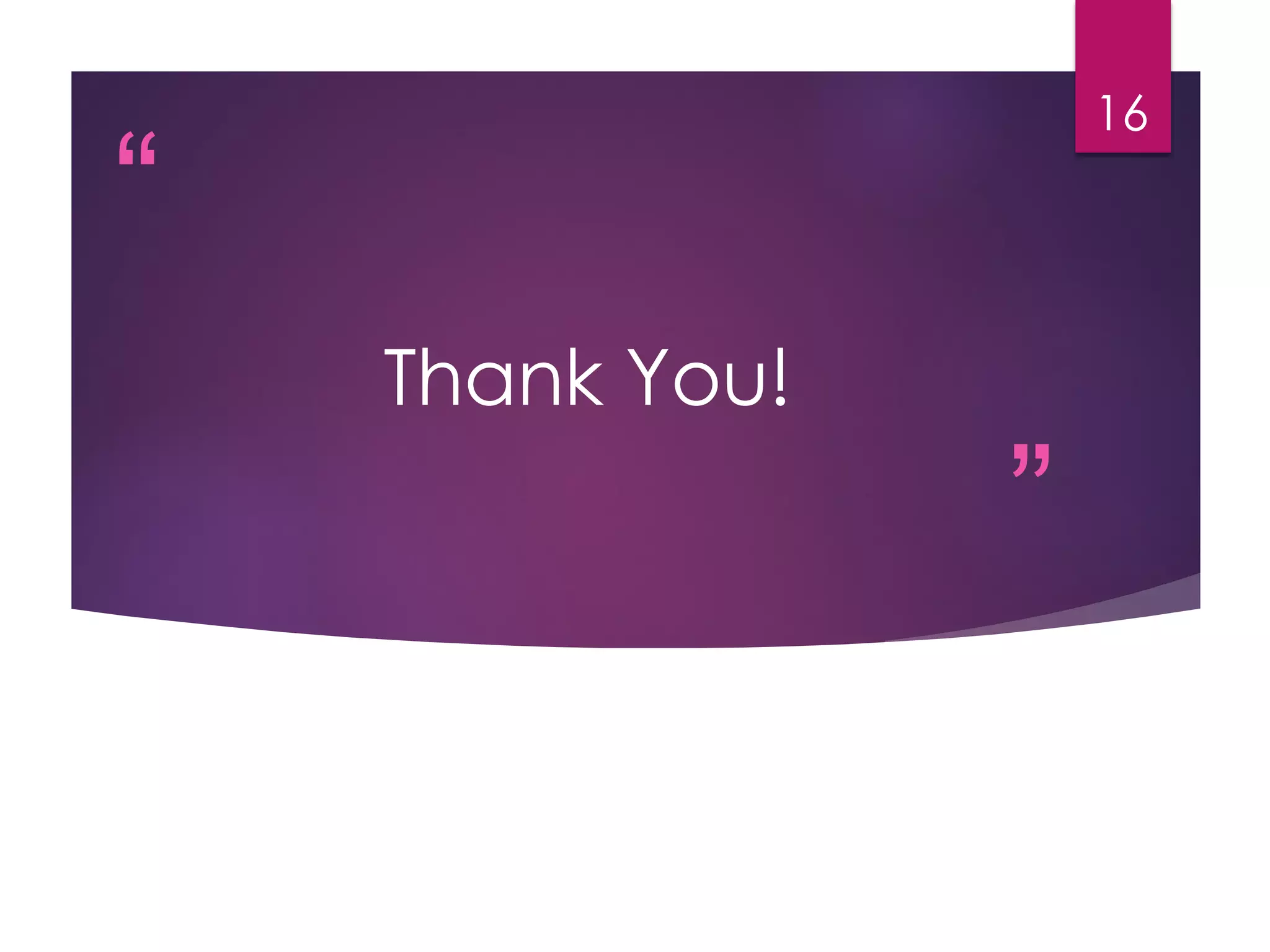 “
”
Thank You!
16
 