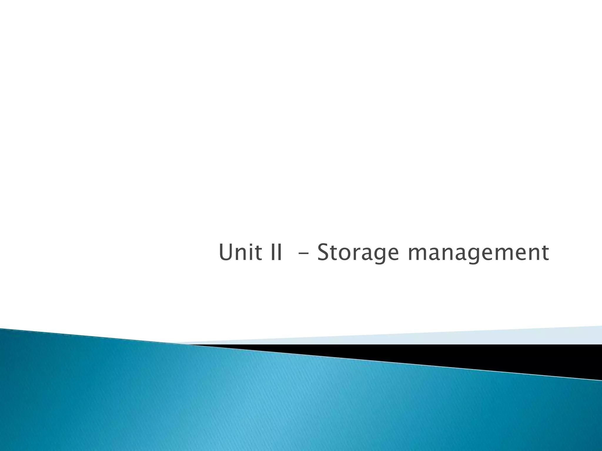Unit II - Storage management
 