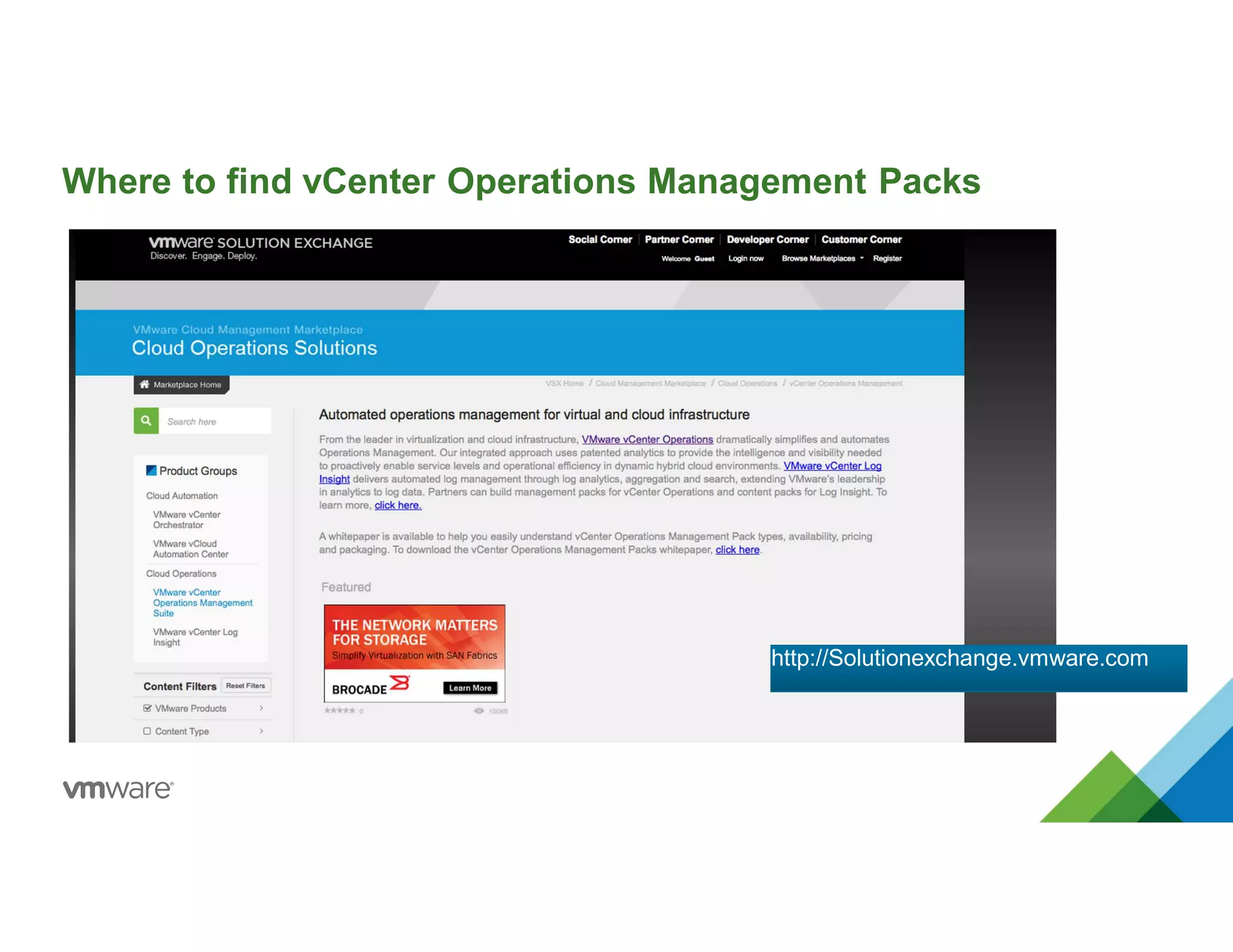 Where to find vCenter Operations Management Packs
http://Solutionexchange.vmware.comhttp://Solutionexchange.vmware.com
 