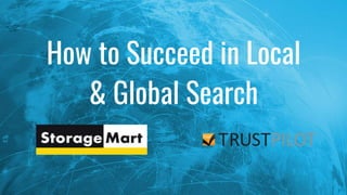 How to Succeed in Local
& Global Search
 