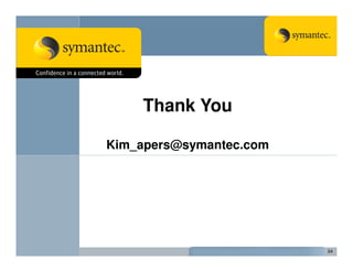 Thank You

Kim_apers@symantec.com




                         24
 