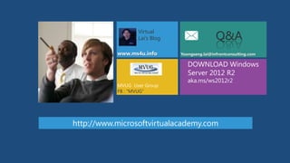 Virtual
Lai’s Blog

Q&A

www.ms4u.info

DOWNLOAD Windows
Server 2012 R2
MVUG User Group
FB : “MVUG”

aka.ms/ws2012r2

http...