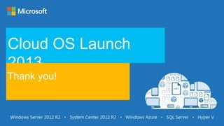 Cloud OS Launch
2013
Thank you!

 