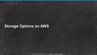 Storage Options on AWS
©2015, Amazon Web Services, Inc. or its affiliates. All rights reserved.
 