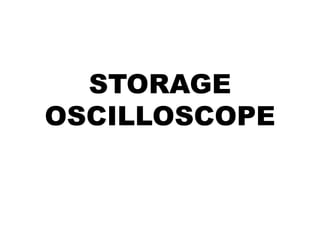 STORAGE 
OSCILLOSCOPE 
 