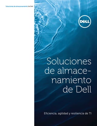 Soluciones de almacenamiento de Dell




                                       Soluciones
                                       de almace-
                                        namiento
                                           de Dell

                                       Eficiencia, agilidad y resiliencia de TI
 