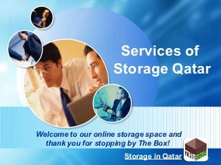 Services of
                    Storage Qatar



Welcome to our online storage space and
  thank you for stopping by The Box!
                       Storage in Qatar LOGO
 