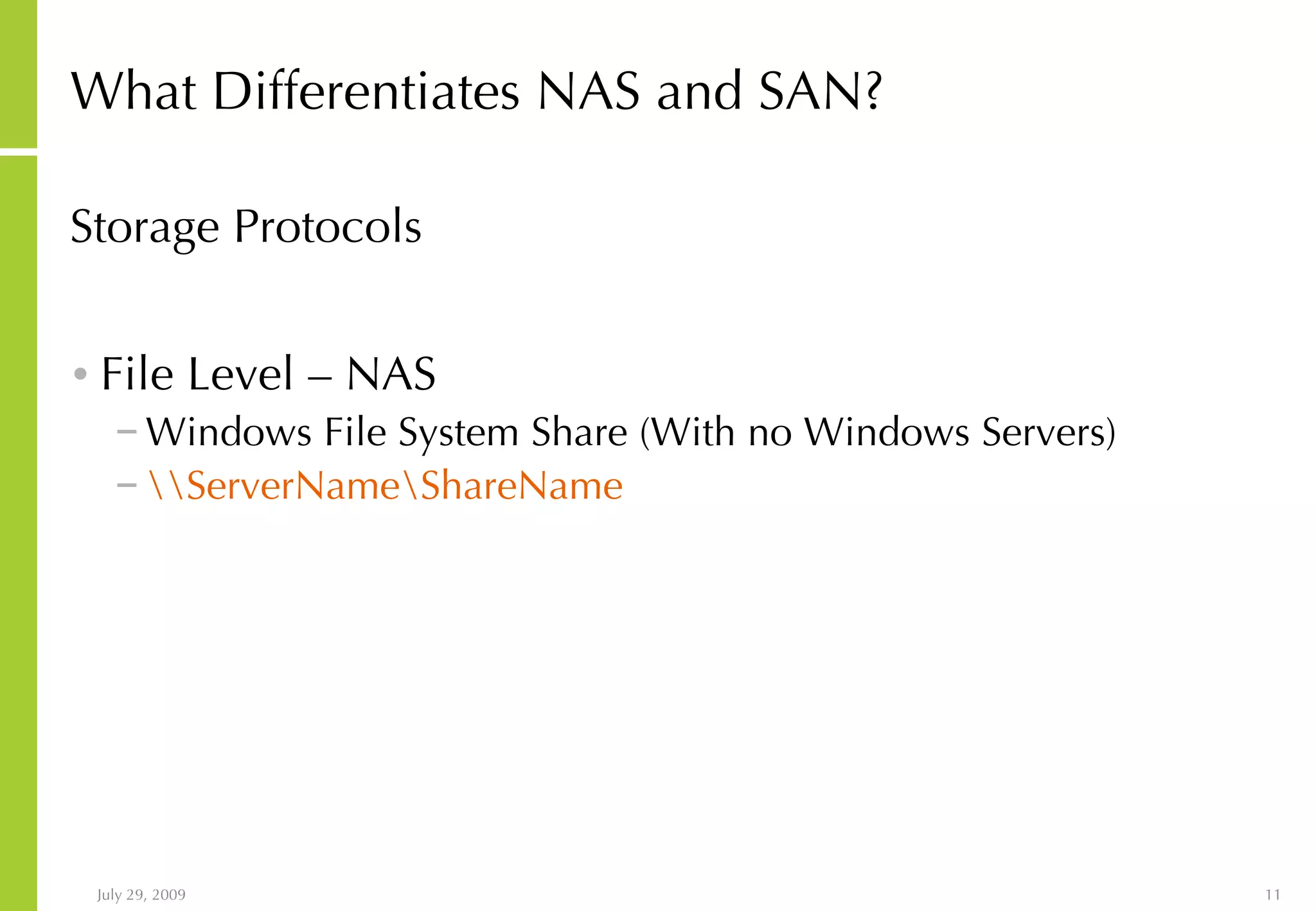 What Differentiates NAS and SAN? Storage Protocols File Level – NAS Windows File System Share (With no Windows Servers) \\ServerName\ShareName   