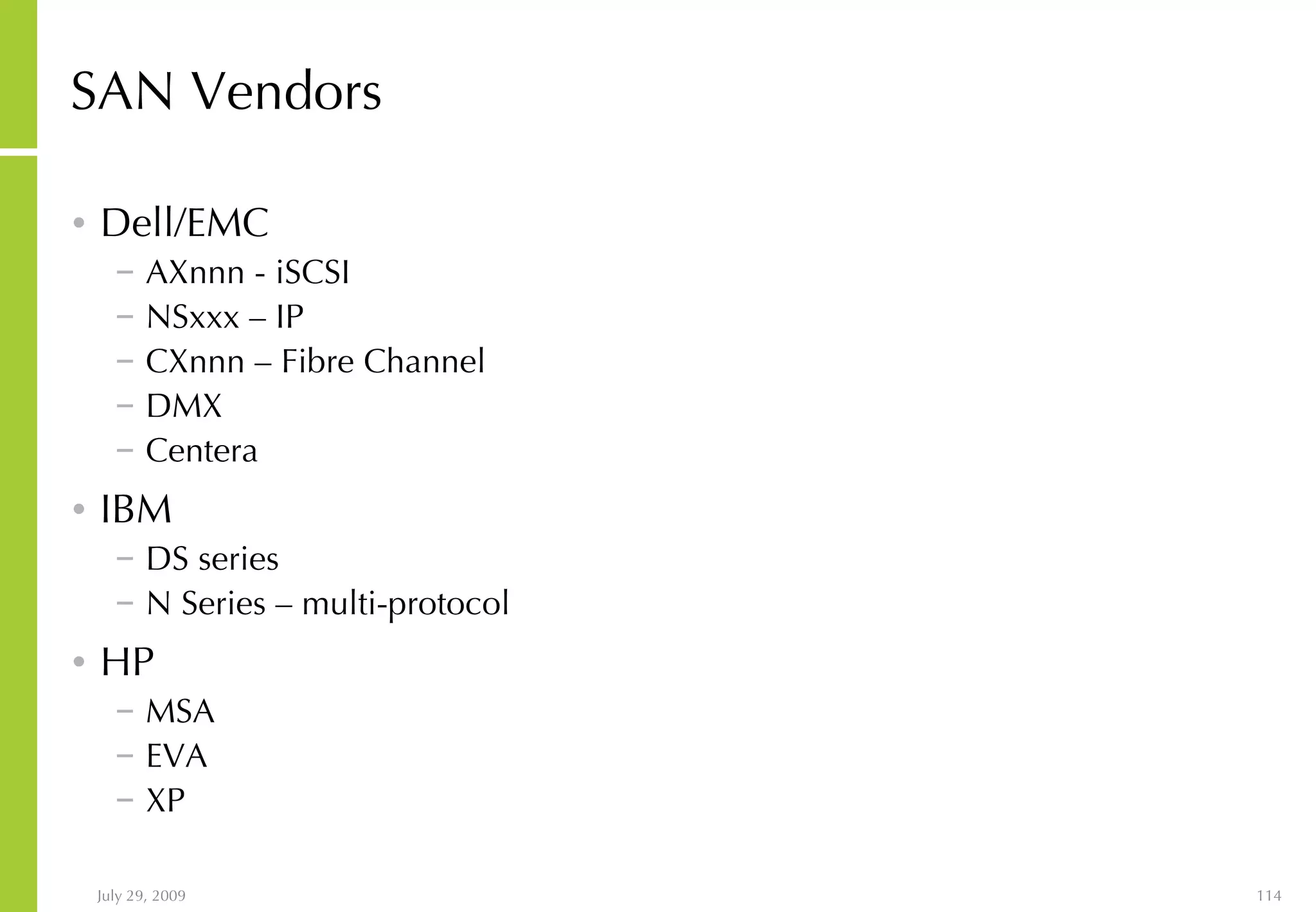 SAN Vendors Dell/EMC AXnnn - iSCSI NSxxx – IP  CXnnn – Fibre Channel DMX Centera IBM DS series N Series – multi-protocol HP MSA EVA XP 