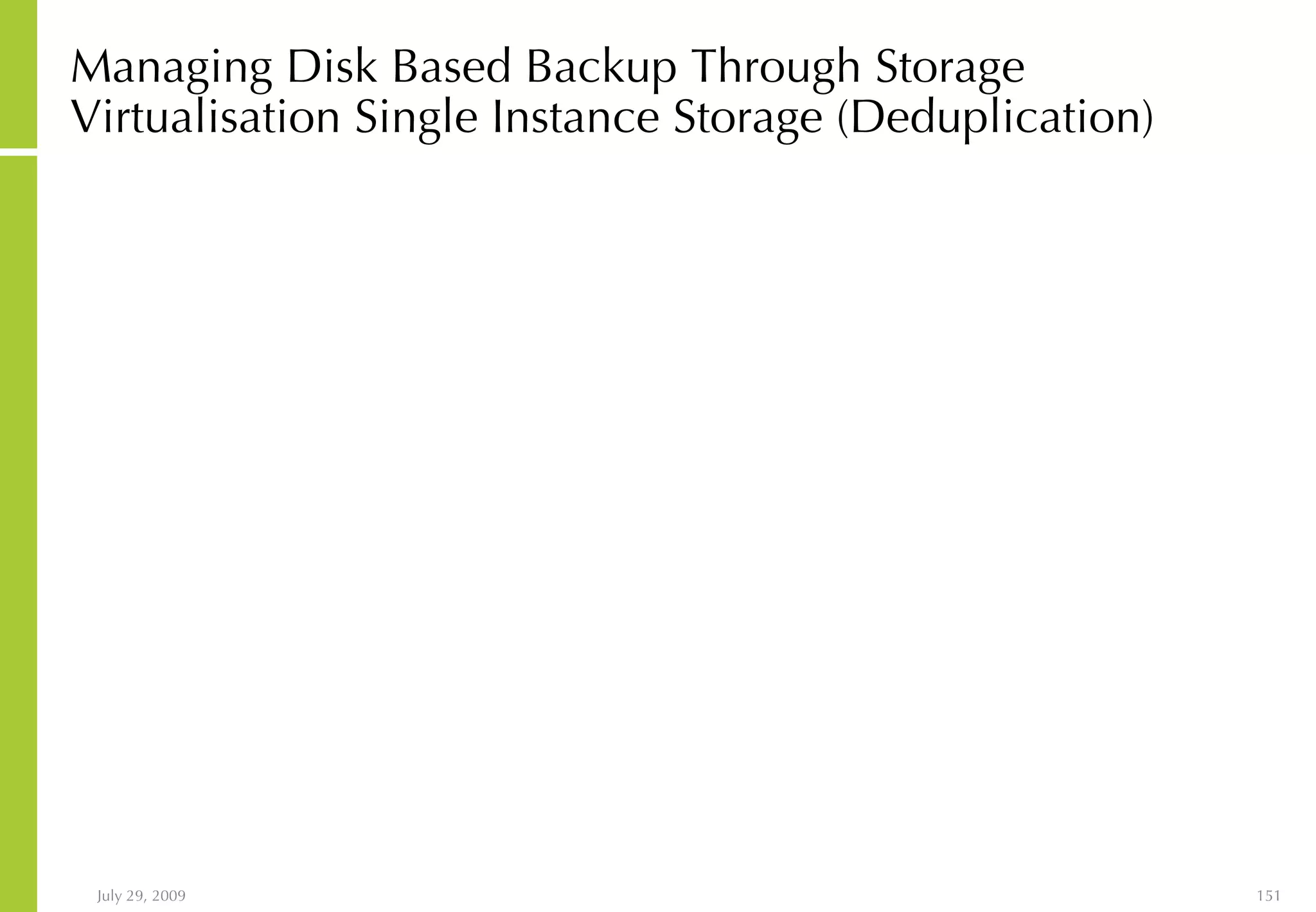 Managing Disk Based Backup Through Storage Virtualisation Single Instance Storage (Deduplication) 