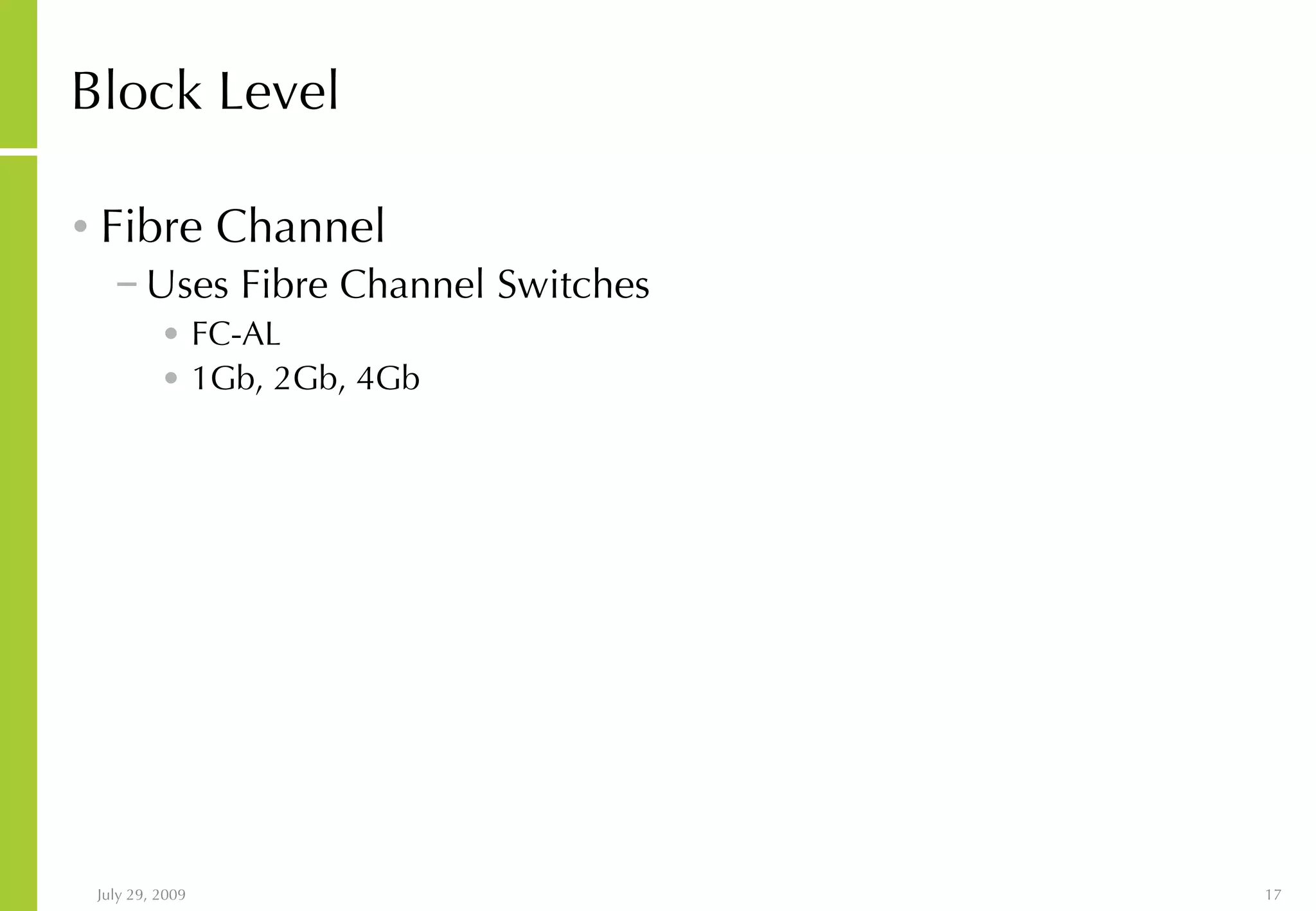 Block Level Fibre Channel Uses Fibre Channel Switches FC-AL 1Gb, 2Gb, 4Gb 