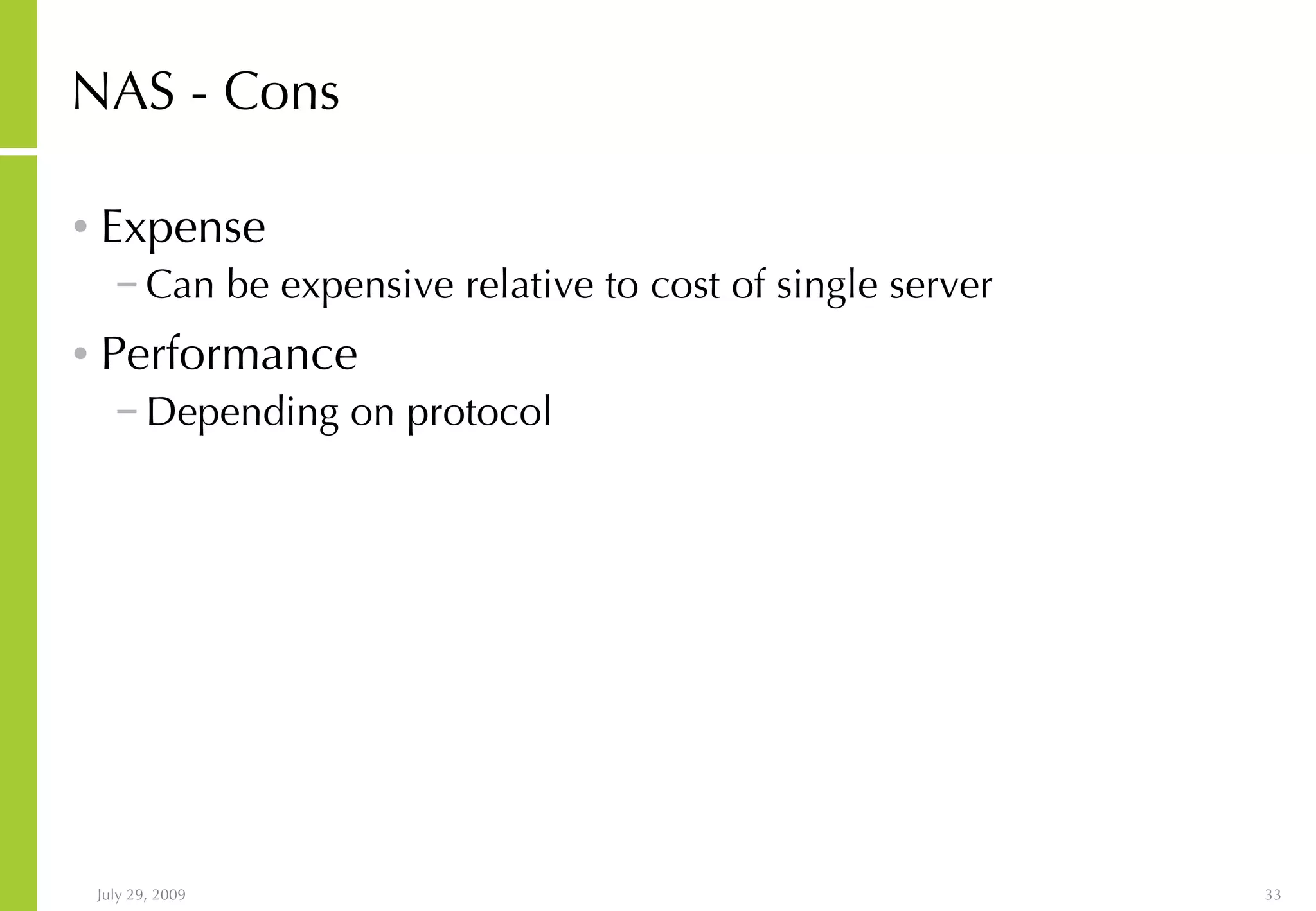 NAS - Cons Expense Can be expensive relative to cost of single server Performance Depending on protocol 
