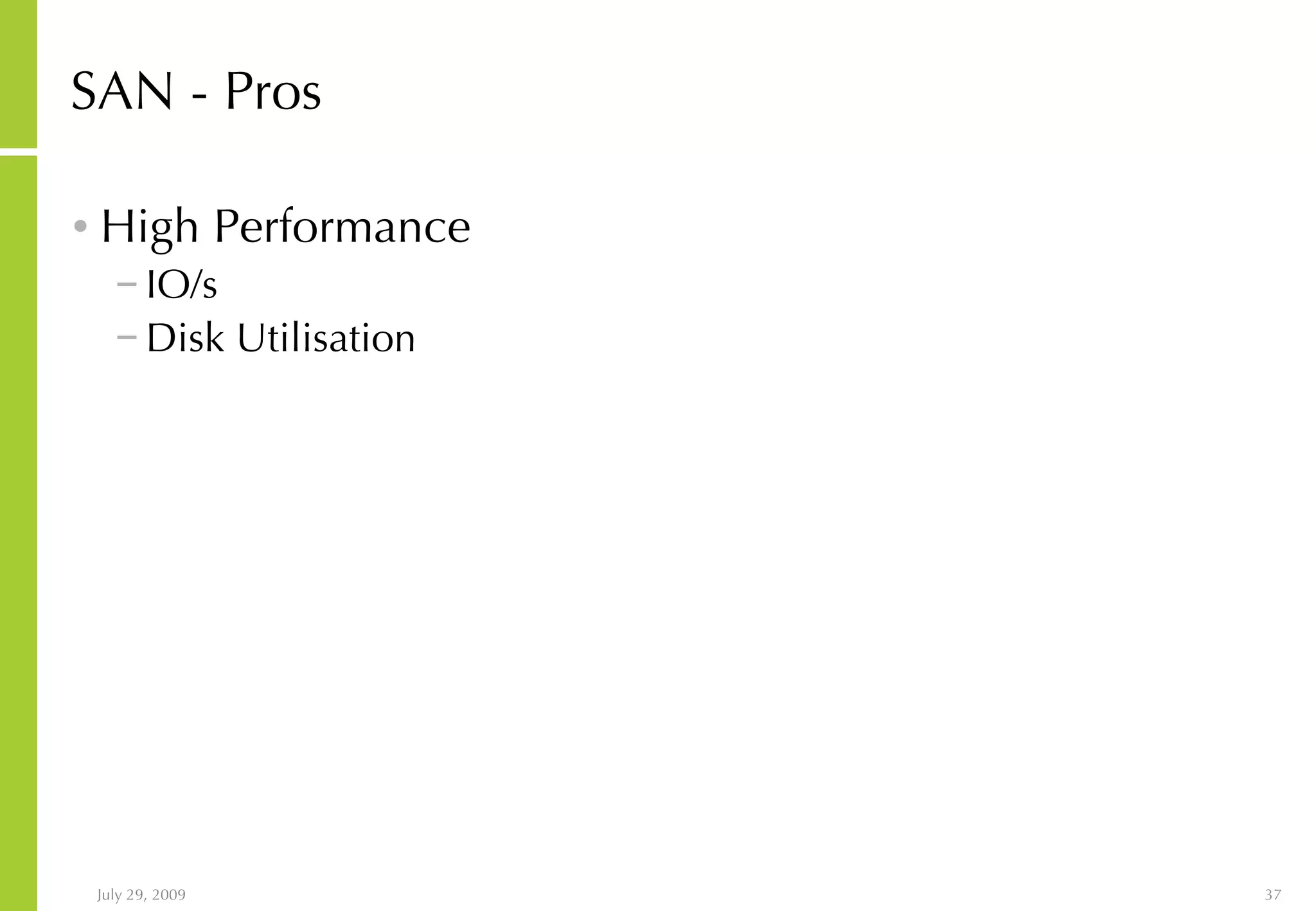 SAN - Pros High Performance IO/s Disk Utilisation 