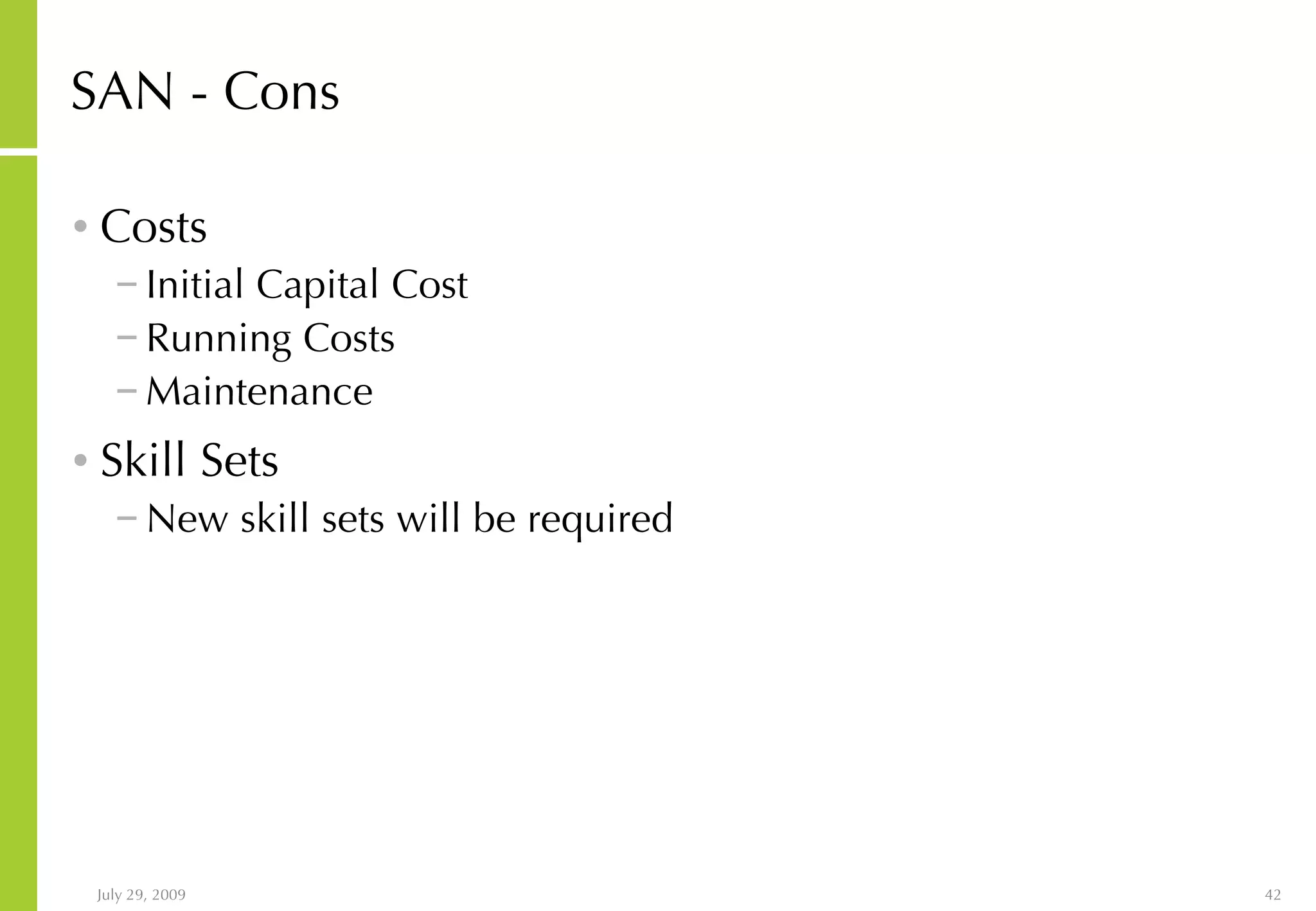 SAN - Cons Costs Initial Capital Cost Running Costs Maintenance Skill Sets New skill sets will be required 