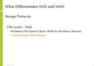 What Differentiates NAS and SAN? Storage Protocols File Level – NAS Windows File System Share (With no Windows Servers) \\ServerName\ShareName   