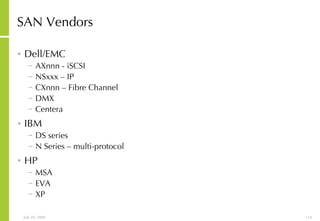 SAN Vendors Dell/EMC AXnnn - iSCSI NSxxx – IP  CXnnn – Fibre Channel DMX Centera IBM DS series N Series – multi-protocol HP MSA EVA XP 