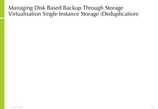 Managing Disk Based Backup Through Storage Virtualisation Single Instance Storage (Deduplication) 