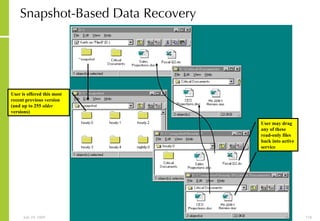 Snapshot-Based Data Recovery User is offered this most recent previous version (and up to 255  older  versions) User may drag any of these read-only files back into active service 