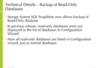 Technical Details – Backup of Read-Only Databases Storage System SQL SnapShots now allows backup of Read-Only database In previous release, read-only databases were not displayed in the list of databases in Configuration Wizard Now all read-only databases are listed in Configuration wizard, just as normal databases 
