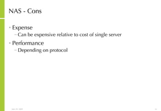 NAS - Cons Expense Can be expensive relative to cost of single server Performance Depending on protocol 