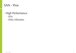 SAN - Pros High Performance IO/s Disk Utilisation 