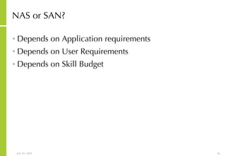 NAS or SAN? Depends on Application requirements Depends on User Requirements Depends on Skill Budget 