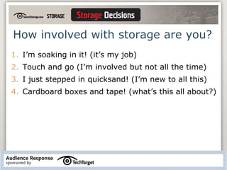 How involved with storage are you? I’m soaking in it! (it’s my job) Touch and go (I’m involved but not all the time) I just stepped in quicksand! (I’m new to all this) Cardboard boxes and tape! (what’s this all about?) 