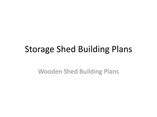 Storage Shed Building Plans Wooden Shed Building Plans 