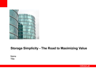 Storage Simplicity - The Road to Maximizing Value

Name
Title
 