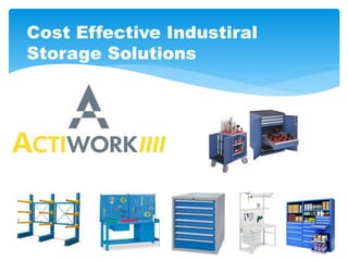 Cost Effective Industiral
Storage Solutions
 