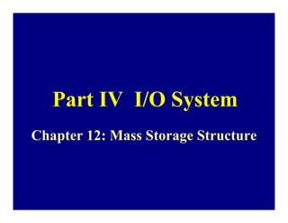 Part IV I/O System
Chapter 12: Mass Storage Structure
 