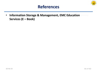 References
• Information Storage & Management, EMC Education
Services (E – Book)
18-Feb-20 161 of 162
 