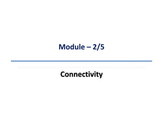Module – 2/5
Connectivity
 