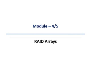 Module – 4/5
RAID Arrays
 